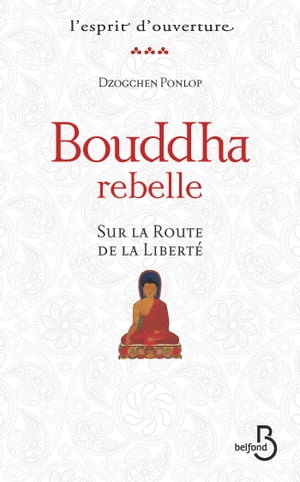 Bouddha rebelle Sur la route de la liberté