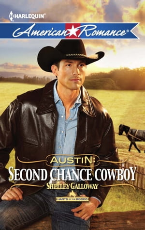 Austin: Second Chance Cowboy (Harts of the Rodeo, Book 4) (Mills & Boon American Romance)