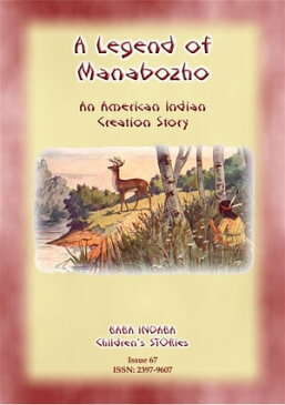 A LEGEND OF MANABOZHO - A Native American Creation Legend Baba Indaba Children's Stories Issue 67【電子書籍】[ Anon E Mouse ]