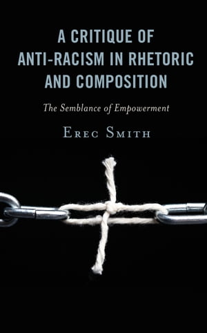 A Critique of Anti-racism in Rhetoric and Composition The Semblance of Empowerment