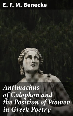 Antimachus of Colophon and the Position of Women in Greek Poetry