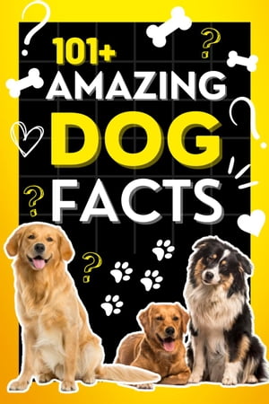 101+ Amazing Dog Facts