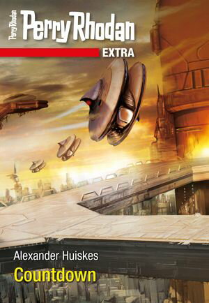 Perry Rhodan-Extra: CountdownŻҽҡ[ Alexander Huiskes ]