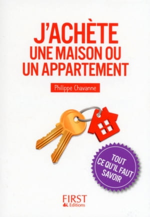 Petit Livre de - J'achète une maison ou un appartement - Tout ce qu'il faut savoir