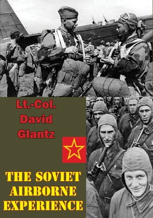 The Soviet Airborne Experience [Illustrated Edition]