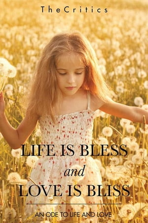 Life Is Bless and Love Is Bliss An Ode to Life and LoveŻҽҡ[ TheCritics ]