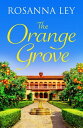 The Orange Grove a delicious, escapist romance set in sunny Seville【電子書籍】 Rosanna Ley