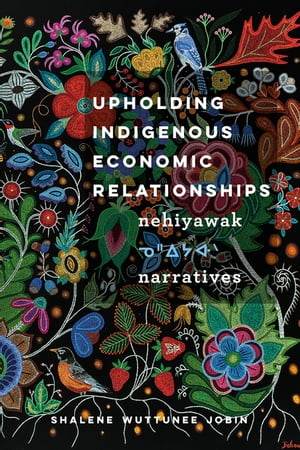 Upholding Indigenous Economic Relationships Nehiyawak Narratives