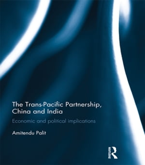 The Trans Pacific Partnership, China and India