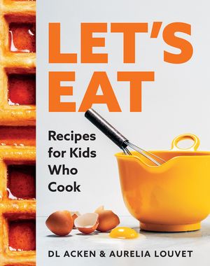 Let's Eat Recipes for Kids Who Cook【電子書籍】[ DL Acken ]