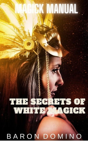 The Secrets of White Magick