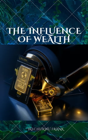 THE ENFLUENCE OF WEALTH