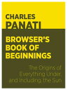 ŷKoboŻҽҥȥ㤨Panatis Browsers Book of Beginnings The Origins of Everything Under, and Including, the SunŻҽҡ[ Charles Panati ]פβǤʤ399ߤˤʤޤ