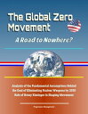 The Global Zero Movement: A Road to Nowhere Analysis of the Fundamental Assumptions Behind the Goal of Eliminating Nuclear Weapons by 2030, Role of Henry Kissinger in Shaping Movement【電子書籍】 Progressive Management