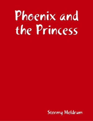 Phoenix and the PrincessŻҽҡ[ Stormy Meldrum ]