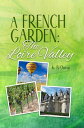 A French Garden: The Loire Valley An easy to use and carry travel guide【電子書籍】[ K...