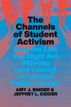The Channels of Student Activism How the Left and Right Are Winning (and Losing) in Campus Polit..