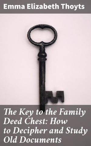 The Key to the Family Deed Chest: How to Deciphe