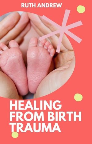 HEALING FROM BIRTH TRAUMA