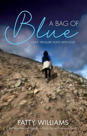 A Bag of Blue On a Treasure Hunt with God【電子書籍】[ Patty Williams ]