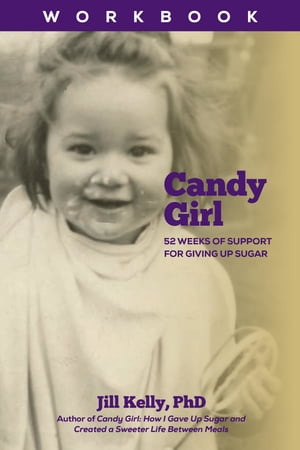 The Candy Girl Workbook: 52 Weeks of Support for Giving up Sugar