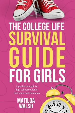 The College Life Survival Guide for Girls | A Graduation Gift for High School Students, First Years and Freshmen