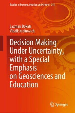 Decision Making Under Uncertainty, with a Special Emphasis on Geosciences and Education【電子書籍】 Laxman Bokati