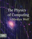 The Physics of Computing【電子書籍】 Marilyn Wolf, Ph.D., Electrical Engineering, Stanford University