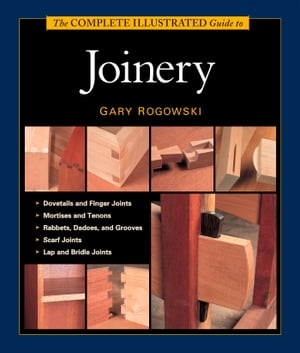 The Complete Illustrated Guide to Joinery