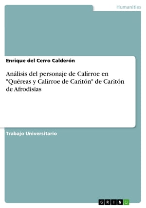 An?lisis del personaje de Cal?rroe en 'Qu?reas y Cal?rroe de Carit?n' de Carit?n de Afrodisias