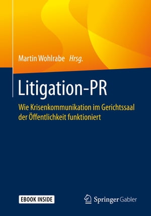 Litigation-PR Wie Krisenkommunikation im Gerichtssaal der ?ffentlichkeit funktioniert