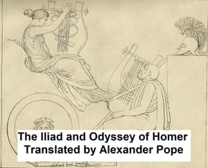 Pope's Homer: Translations of The Iliad and The Odyssey in Heroic Couplets