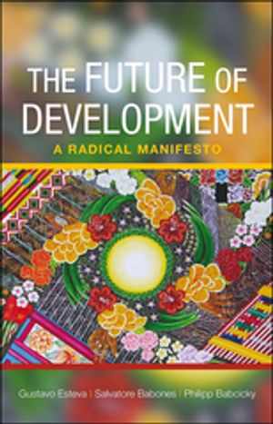 The Future of Development A Radical ManifestoŻҽҡ[ Esteva, Gustavo ]