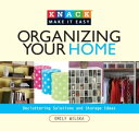 Knack Organizing Your Home Decluttering Solutions and Storage Ideas