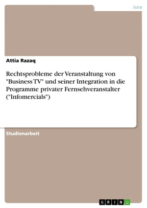 Rechtsprobleme der Veranstaltung von 'Business TV' und seiner Integration in die Programme privater Fernsehveranstalter ('Infomercials')