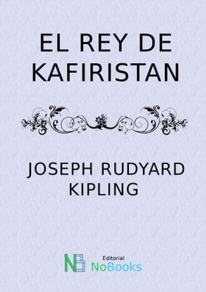 El rey de Kafiristan【電子書籍】[ Joseph Rudyard Kipling ]
