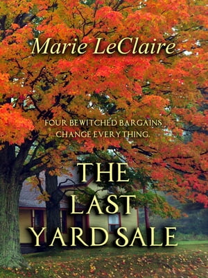 The Last Yard Sale Four bewitched bargains change everything.【電子書籍】[ Marie LeClaire ]