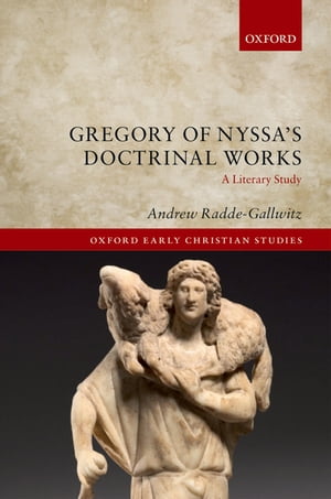 Gregory of Nyssa's Doctrinal Works A Literary Study