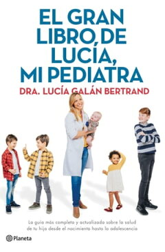 El gran libro de Luc?a, mi pediatra La gu?a m?s completa y actualizada sobre la salud de tu hijo desde el nacimiento a la adolescencia【電子書籍】[ Luc?a Gal?n Bertrand ]