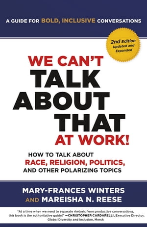 We Can 039 t Talk about That at Work Second Edition How to Talk about Race, Religion, Politics, and Other Polarizing Topics【電子書籍】 Mary-Frances Winters