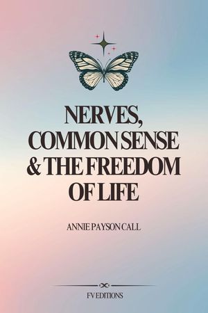 ŷKoboŻҽҥȥ㤨Nerves, Common Sense and The Freedom of LifeŻҽҡ[ Annie Payson Call ]פβǤʤ292ߤˤʤޤ