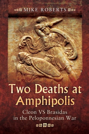 ŷKoboŻҽҥȥ㤨Two Deaths at Amphipolis Cleon VS Brasidas in the Peloponnesian WarŻҽҡ[ Mike Roberts ]פβǤʤ18ߤˤʤޤ
