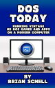 DOS Today: Running Vintage MS-DOS Games and Apps on a Modern Computer【電子書籍】[ Brian Schell ]