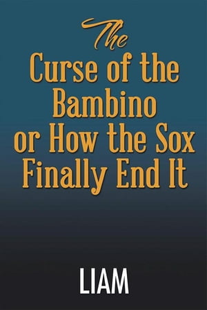 The Curse of the Bambino or How the Sox Finally 