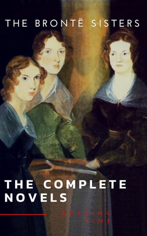 The Brontë Sisters: The Complete Novels