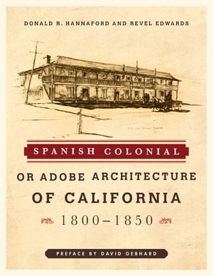 Spanish Colonial or Adobe Architecture of California 1800-1850【電子書籍】[ Revel Edwards ]