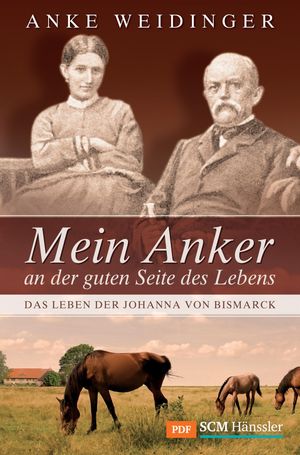 Mein Anker an der guten Seite des Lebens Das Leben der Johanna von BismarckŻҽҡ[ Anke Weidinger ]