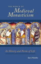 The World of Medieval Monasticism Its History and Forms of Life【電子書籍】[ Gert Melv...