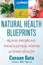 Natural Health Blueprints: Blood Pressure Your Natural Power of Good Health【電子書籍】 Canaan Guta