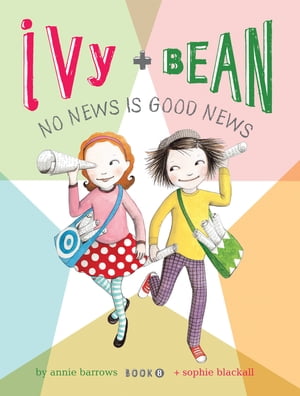 Ivy and Bean (Book 8) Ivy and Bean No News Is Good News【電子書籍】 Annie Barrows